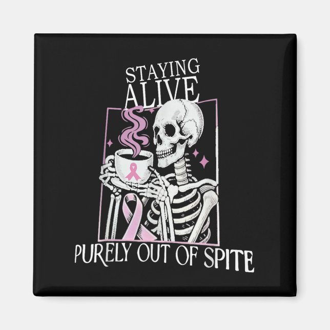 Staying Alive Purely Out Of Ste,funny Skeleton Got Magnet (Front)