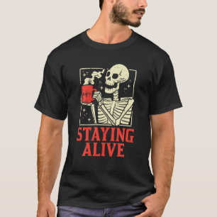 Staying Alive Skeleton Coffe Funny Retro Vintage T-Shirt