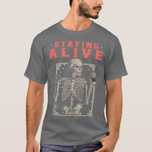 Staying Alive Skeleton Drink Coffee T-Shirt