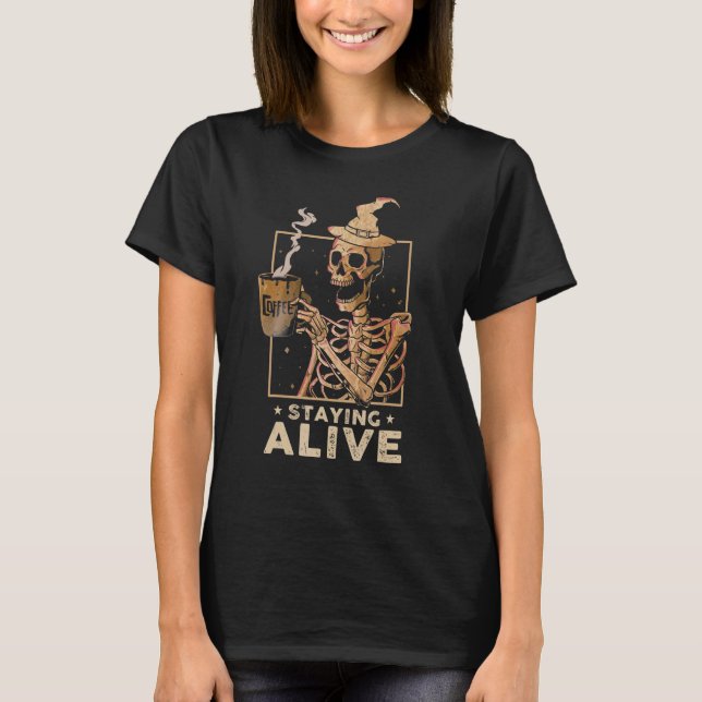 Staying Alive  Skeleton Drinking Coffee Happy Hall T-Shirt (Front)