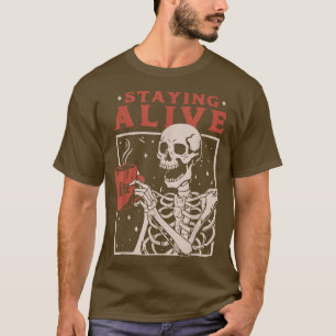 Staying Alive Skeleton Drinking Coffee Spooky Vibe T-Shirt