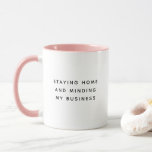 Staying Home Funny Cute Trendy Quote<br><div class="desc">Trendy, cute, funny coffee mug reading " Staying home and minding my business " in modern typography on the two-toned coffee mug. Loving the pink interior but available in many more colours</div>