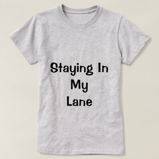Staying In My Lane Shirt (Design Front)