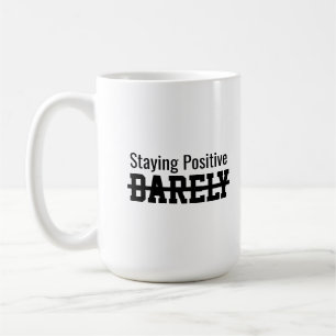 Staying positive barely coffee mug