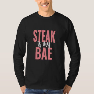 Steak Is My Bae Funny Foodie T-Shirt