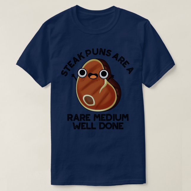 Steak Puns Are A Rare Medium Well Done Cute Meat P T-Shirt (Design Front)