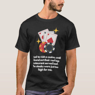 Steaks were too high T-Shirt