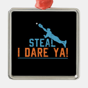 Steal I Dare Ya -Baseball Softball Shirt Metal Orn Ornament
