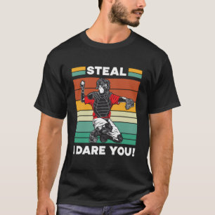 Steal I Dare You Baseball Catcher Baseball Player T-Shirt