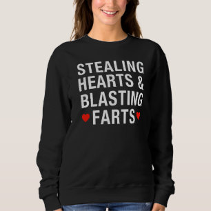 STEALING HEARTS & BLASTING FARTS Cute Valentines Sweatshirt