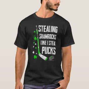 Stealing Shamrocks Like I Steal Pucks St Patricks  T-Shirt