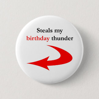 Steals My Birthday Thunder 2 Inch Round Button