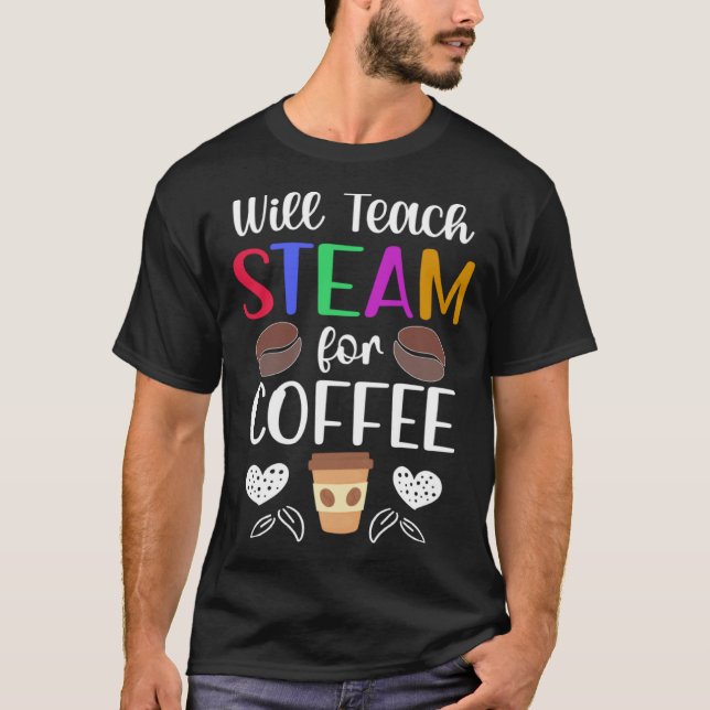 STEAM Teacher Coffee Science Technology Engineerin T-Shirt (Front)