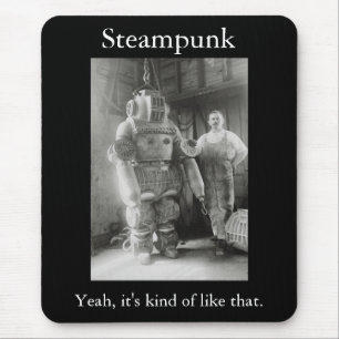 Steampunk: Yeah, it's kind of like that Mouse Pad