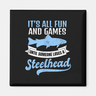 Steelhead Fishing Shirt _ Its All Fun And Games Gi Magnet