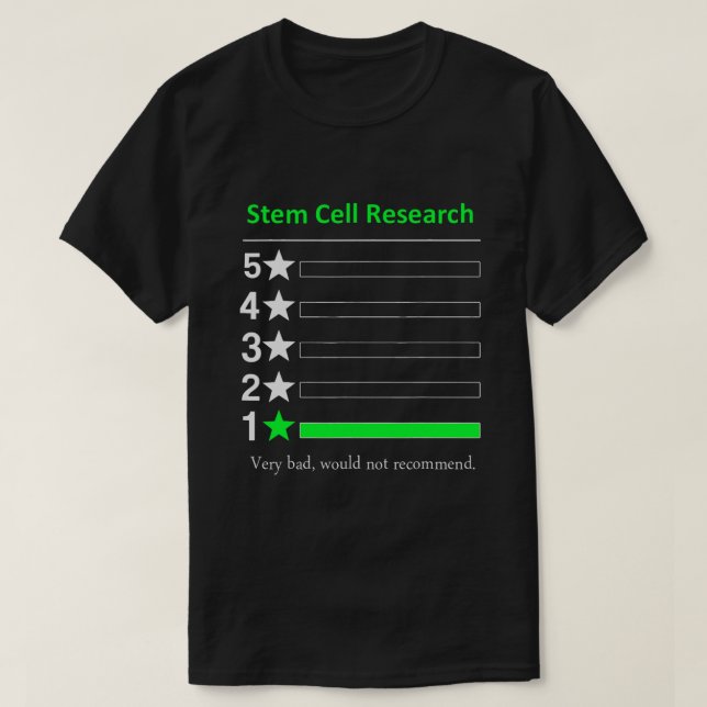 Stem Cell Research Very bad, would not recomd T-Shirt (Design Front)
