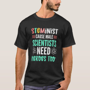 STEMinist Cause Male Scientists Need Heroes Too ST T-Shirt