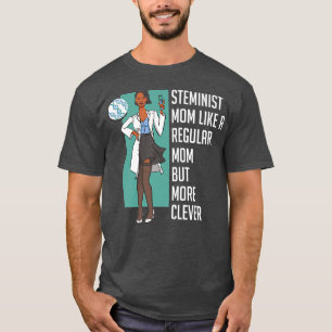 Steminist Mom Equality Clever Female Nerd Science  T-Shirt