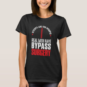 Stents Are For Wimps Real Men Have Bypass Surgery T-Shirt