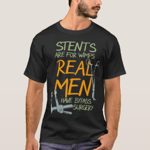 Stents Are For Wimps Real Men Have Bypass Surgery T-Shirt