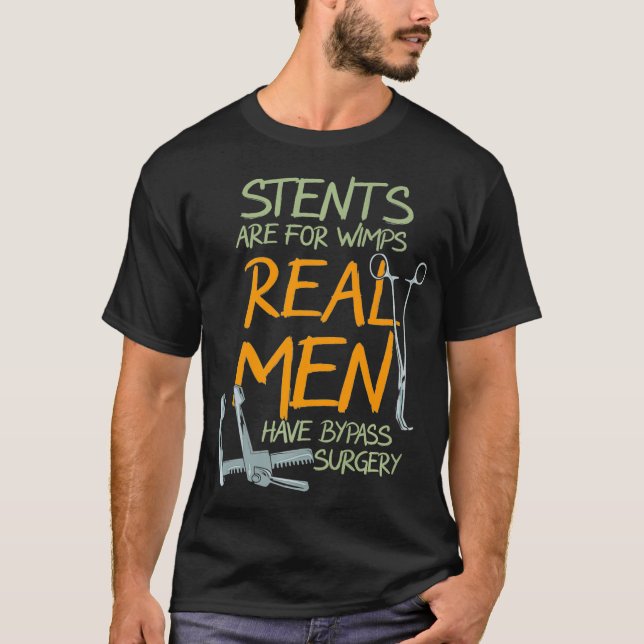 Stents Are For Wimps Real Men Have Bypass Surgery  T-Shirt (Front)