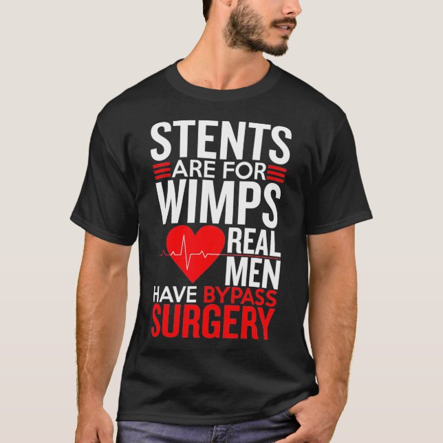 Stents Are For Wimps Real Men Have Bypass Surgery  T-Shirt (Front)