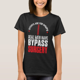 Stents Are For Wimps Real Men Have Bypass Surgery T-Shirt