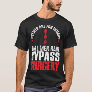 Stents Are For Wimps Real Men Have Bypass Surgery T-Shirt