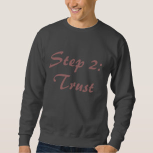 Step 2: Trust Sweatshirt