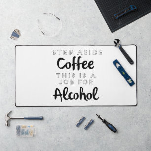 Step Aside Coffee This Is A Job For Alcohol Desk Mat