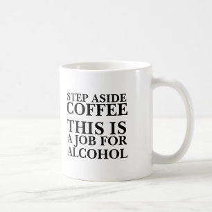Step aside coffee this is a job for alcohol funny mug