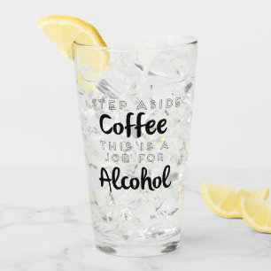 Step Aside Coffee This Is A Job For Alcohol Glass