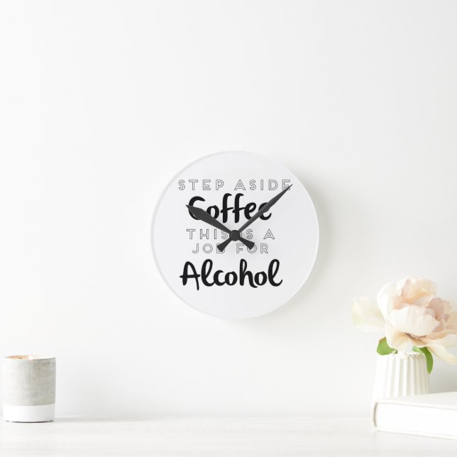 Step Aside Coffee This Is A Job For Alcohol Round Clock (Home)