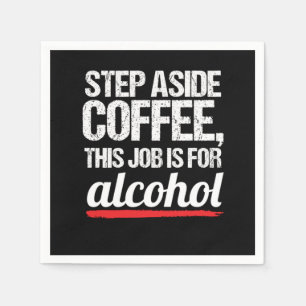 Step Aside Coffee This Job Is For Alcohol Beer Liq Napkin