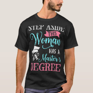 Step Aside This Woman Has A Master's Degree Gradua T-Shirt