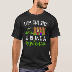Step Away Being A Gardener Gardening Plants Grap T-Shirt