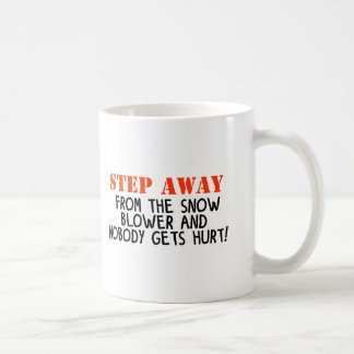 Step away from the snow blower and noone gets hurt coffee mug