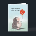 Step Brother 6th Birthday Cute Hedgehog Balloon Card<br><div class="desc">When you know that your step brother loves little animals you would definitely choose this card to give and greet him once he turn six years old. And since this will be happening sooner that later,  you should grab this opportunity to order this cute card for him.</div>