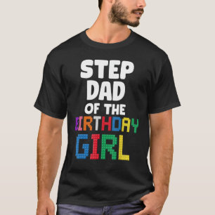 Step Dad of the Birthday Girl Master Builder Brick T-Shirt