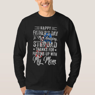 Step Dad Thanks For Putting Up With My Mom Fathers T-Shirt