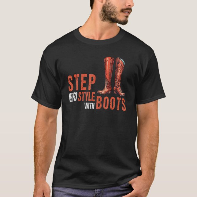 Step Into Style With Boots Knee High Shoes  Quote T-Shirt (Front)