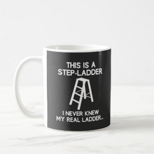 Step Ladder Funny Quote White Text Coffee Mug