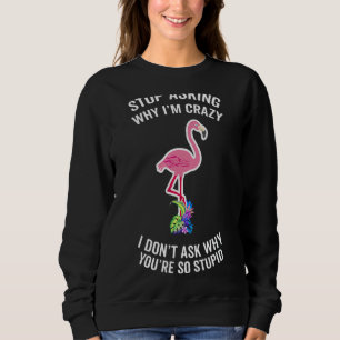 Step Mom Flamingo Stop Asking Why I'm Crazy Husban Sweatshirt