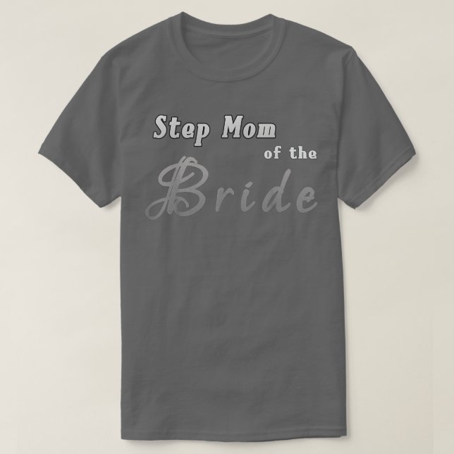 Step Mom of the Bride   New StepMother Wedding Tee (Design Front)
