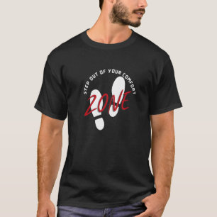 Step Out of Your Comfort Zone Motivational Idea T-Shirt