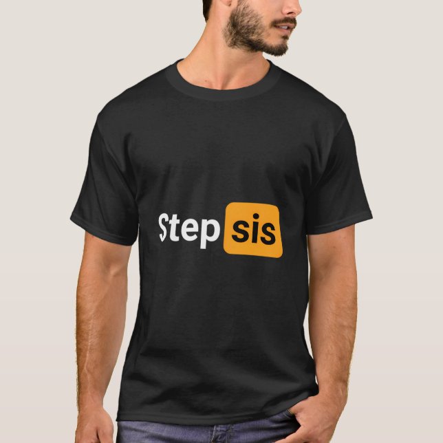 Step Sis Novelty Humor Joke T-Shirt (Front)