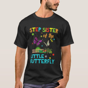 Step Sister Of Little Butterfly S Birthday Matchin T-Shirt