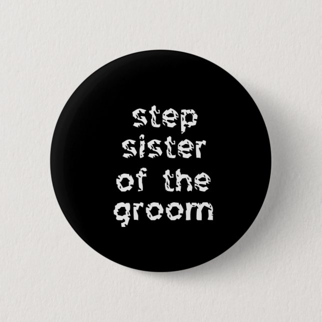Step Sister of the Groom 2 Inch Round Button (Front)