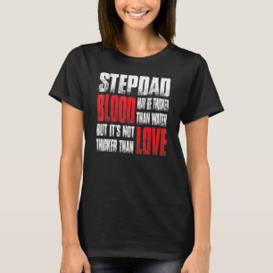 Stepdad Blood May Be Thicker Than Water Father's D T-Shirt