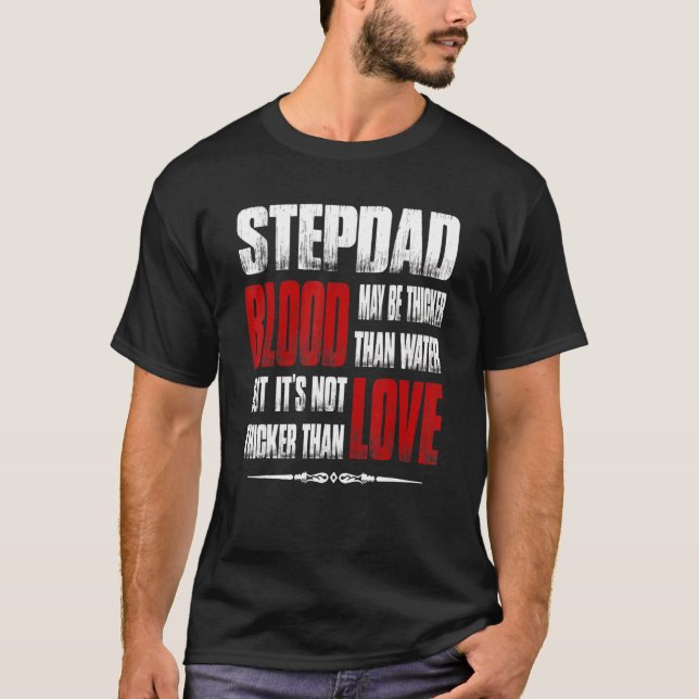 Stepdad Blood May Be Thicker Than Water T-Shirt (Front)